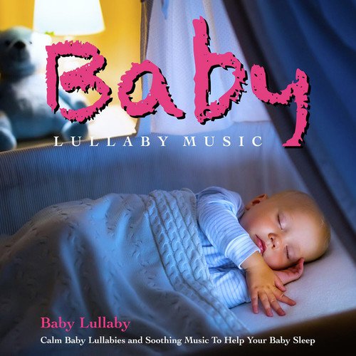 Baby Lullaby Music: Calm Baby Lullabies and Soothing Music to Help Your Baby Sleep_poster_image