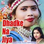 Dhadke Na Jiya