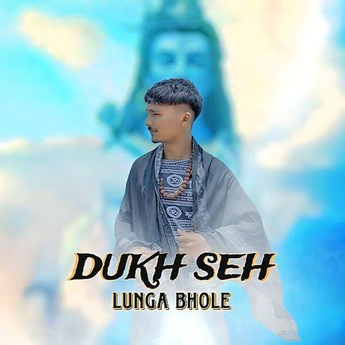Dukh Seh Lunga Bhole