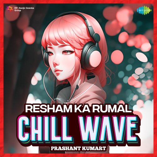 Resham Ka Rumal Chillwave