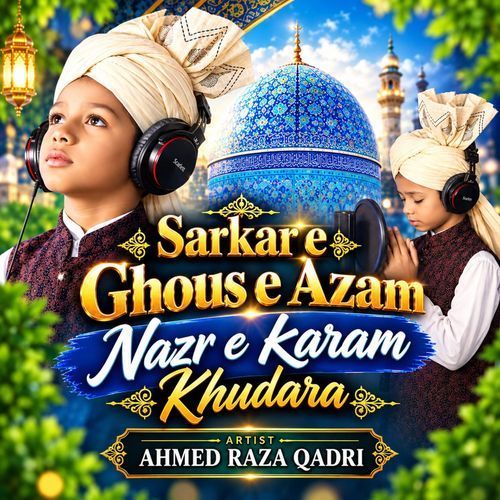 Sarkar e Ghous e Azam Nazr e Karam Khudara