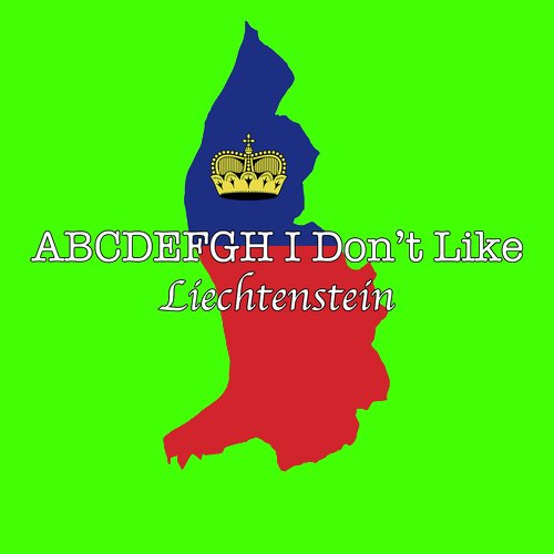 Abcdefgh I Don't Like Liechtenstein