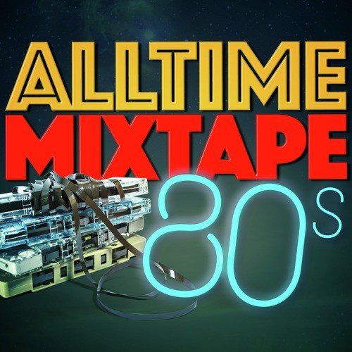 Alltime Mixtape: 80's