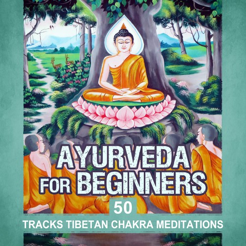Ayurveda for Beginners: 50 Tracks Tibetan Chakra Meditations (Spiritual New Age Music for Buddhist Practices, Kundalini Yoga Mantras)