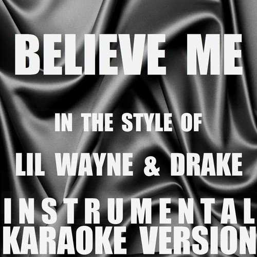 Believe Me (In the Style of Lil Wayne & Drake) [Instrumental Karaoke Version]