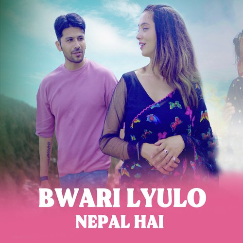 Bwari Lyulo Nepal Hai