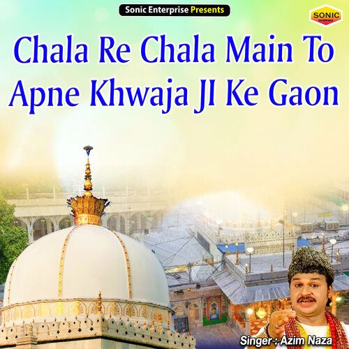 Chala Re Chala Main To Apne Khwaja JI Ke Gaon (Islamic)