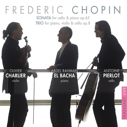 Chopin : Sonata, for Cello and Piano Op. 65 & Trio for Piano, Violin and Cello Op. 8