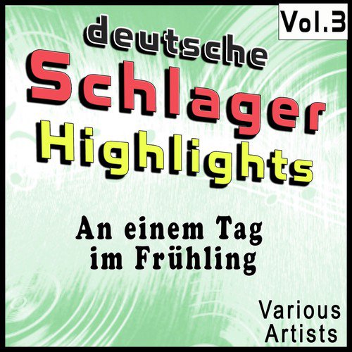 Deutsche Schlager Highlights, Vol. 3: An einem Tag im Frühling