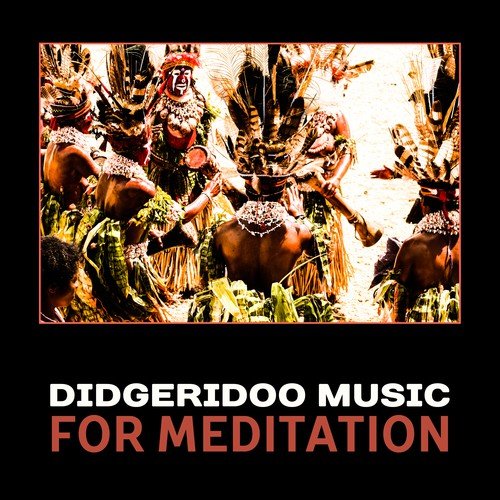 Didgeridoo Music for Meditation – Australian Meditation, Aboriginal Music, Ancient Rituals, Native Meditation, Deep Relaxation, World Music