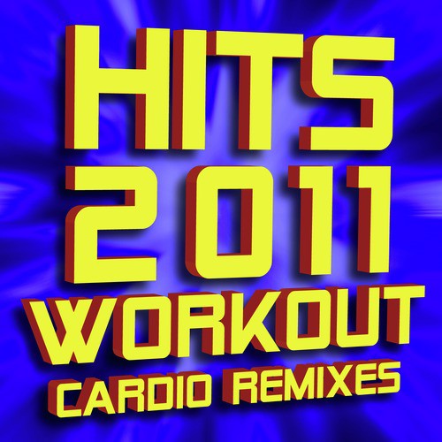 Hits 2011 Workout – Cardio Remixes