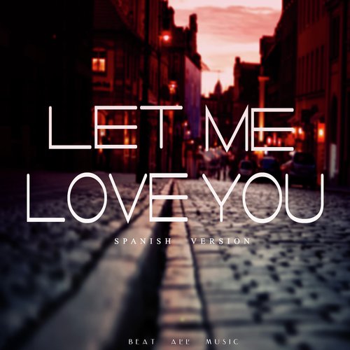 Let Me Love You Spanish Version Lyrics Dani Garcia Only On