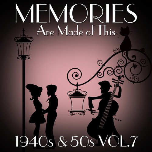 Memories Are Made of This - 1940s & 50s Vol.7