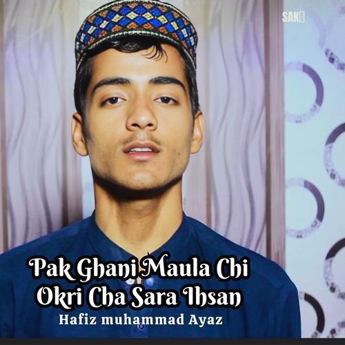 Pak Ghani Maula Chi Okri Cha Sara Ihsan