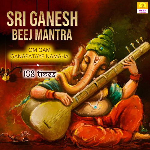 Sri Ganesh Beej Mantra - Om Gam Ganapataye Namaha 108 Times