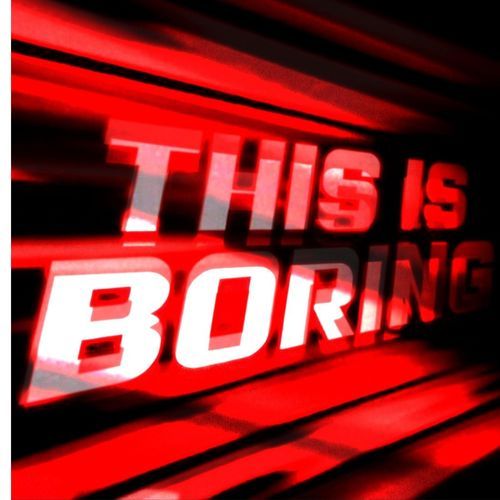 This is boring