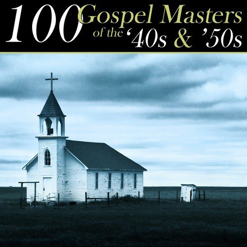 100 Gospel Masters Of The '40s & '50s