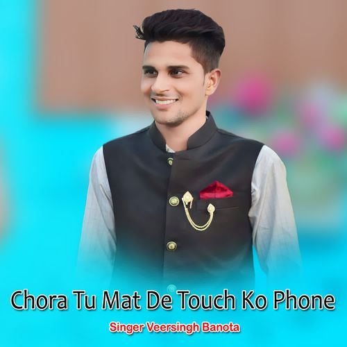 Chora Tu Mat De Touch Ko Phone