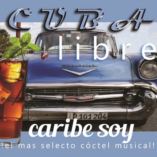 Cuba Libre: Caribe Soy (¡El Más Selecto Cóctel Musical!)