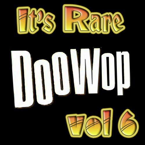 It's Rare Doo Wop Vol 6