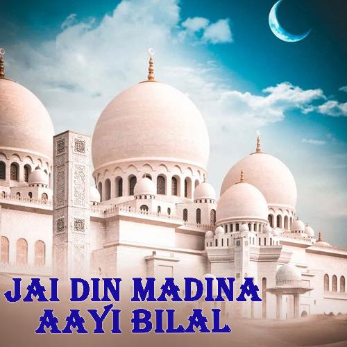 Jai Din Madina Aayi Bilal