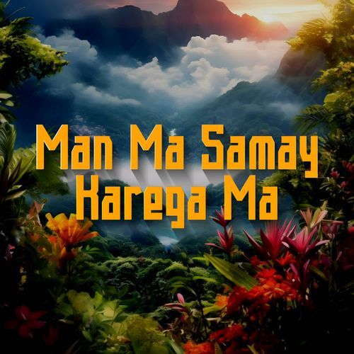Man Ma Samay Karega Ma
