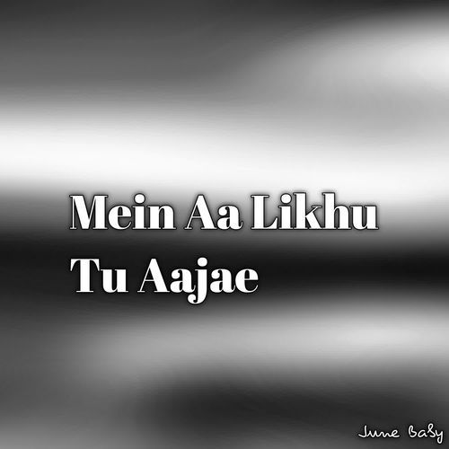 Mein Aa Likhu Tu Aajae