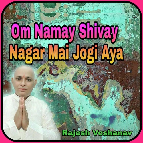 Om Namay Shivay Nagar Mai Jogi Aya