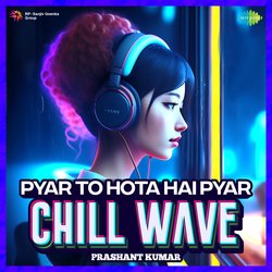 Pyar To Hota Hai Pyar Chillwave-IS8KUBx,QXA