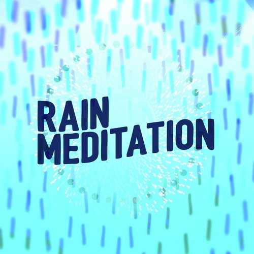 Rain Meditation: Sounds of Nature, Mindful Rainfall, Soothing Rain Drops, Peaceful Calm