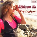 Ankhiyan Nu Rog Lagiyan