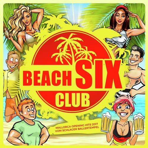 Beach Six Club (Mallorca Opening Hits 2017 vom Schlager Ballertempel)