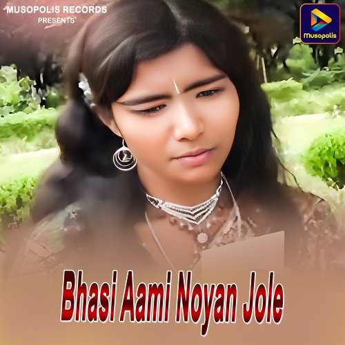 Bhasi Aami Noyan Jole