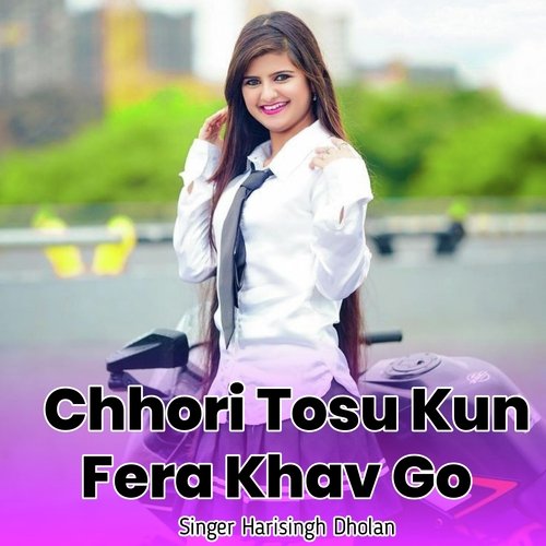 Chhori Tosu Kun Fera Khav Go