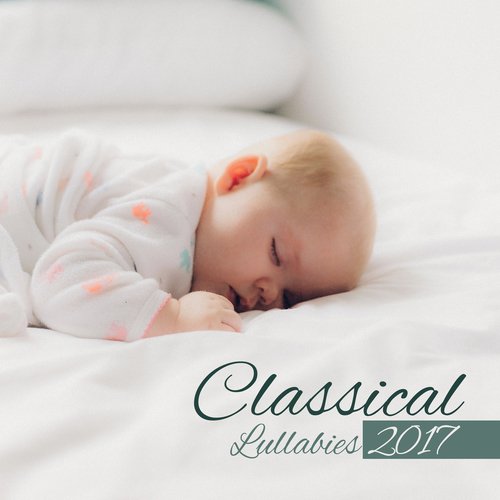 Classical Lullabies 2017 – Classical Music for Babies, Healthy Sleep &  Stimulate to Development