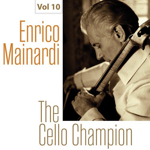 Enrico Mainardi - The Cello Champion, Vol. 10