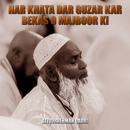 HAR KHATA DAR GUZAR KAR BEKAS O MAJBOOR KI