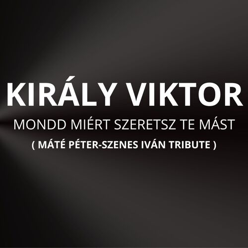 Mondd miért szeretsz te mást (Máté Péter-Szenes Iván Tribute)