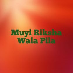 Muyi Riksha Wala Pila-JwwpWjF6YWk