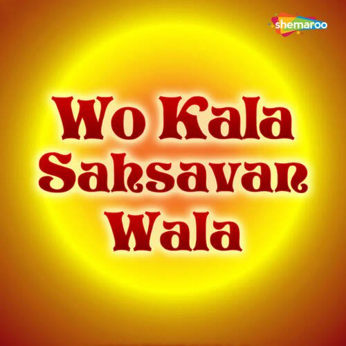 Wo Kala Sahsavan Wala