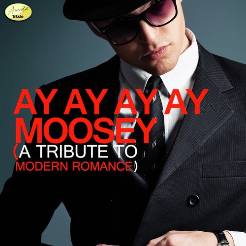 Ay Ay Ay Ay Moosey (Originally Performed By Modern Romance) [Tribute Version]_poster_image