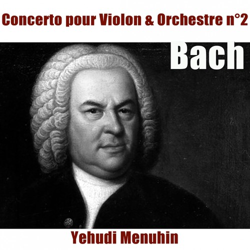 Concerto pour violon No. 2 in E Major, BWV 1042: I. —