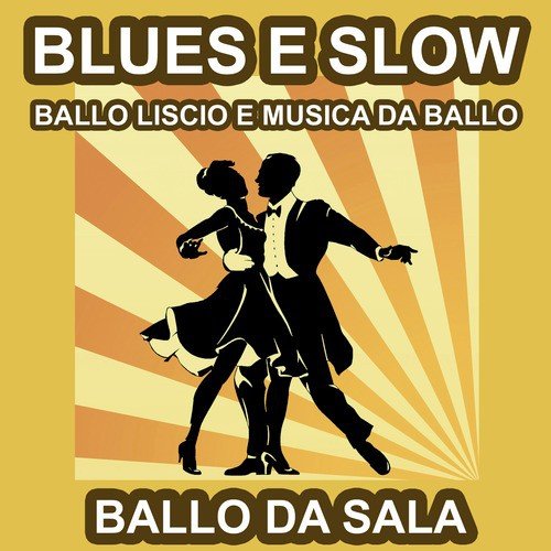 Ballo da Sala : Blues e Slow - Il Gran Ballo - Ballo Liscio e Musica da Ballo