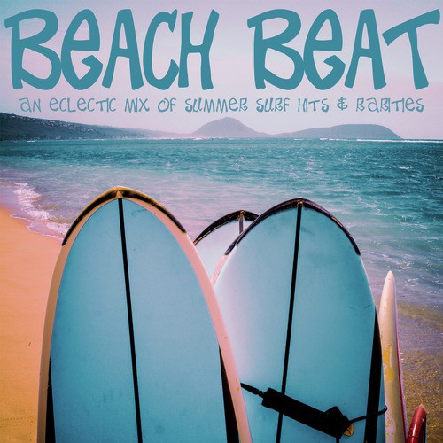 Beach Beat - An Eclectic Mix of Summer Surf Hits and Rarities with Dick Dale, The Ventures, Lost Acapulco, The Shadows, And More