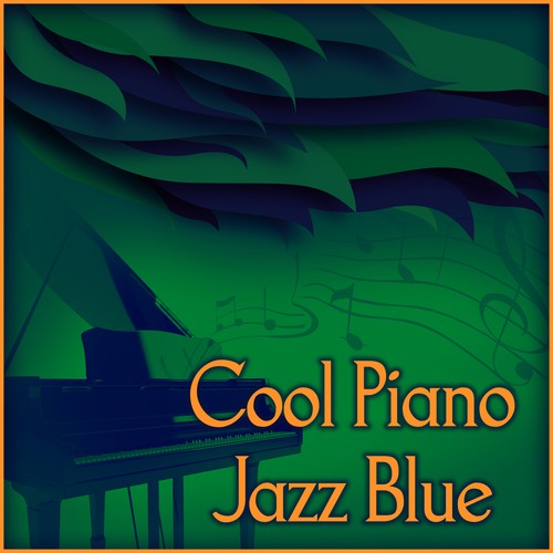 Cool Piano Jazz Blue – Soothing Piano Music, Jazz to Relax, Lounge Jazz, Smooth Background Jazz, Beautiful Moments