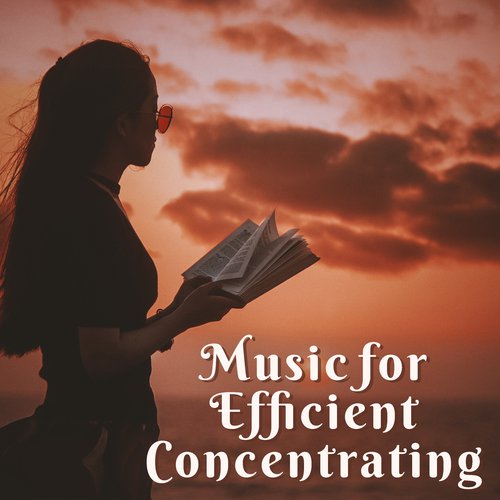 Music for Efficient Concentrating (Soft Study, Maximum Work, Calm Nature, Stimulation, Focus on Preparation)