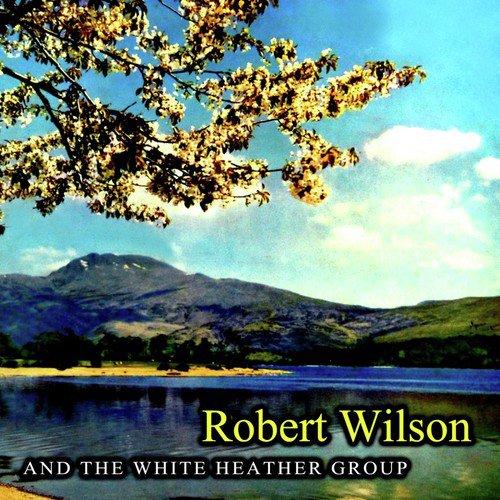 Robert Wilson And The White Heather Group