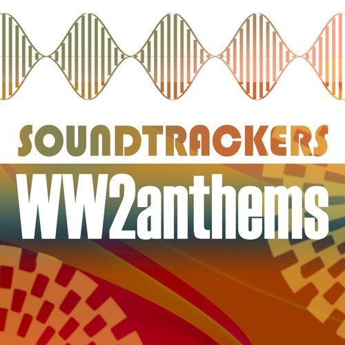 Soundtrackers - WW2 Anthems