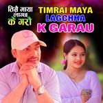 Timrai Maya Lagchha K Garau