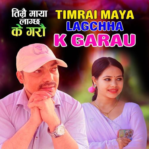 Timrai Maya Lagchha K Garau